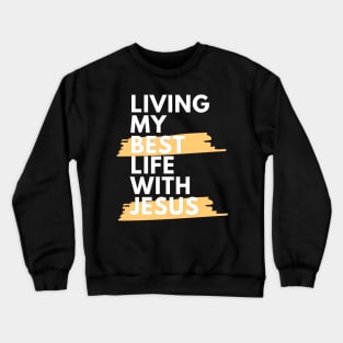 Living My Best Life With Jesus Crewneck Sweatshirt